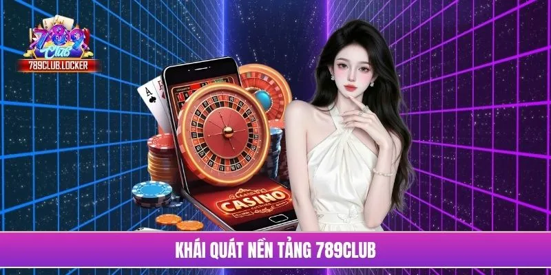 Khái quát nền tảng 789Club