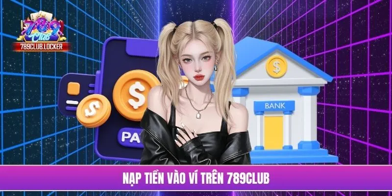 Nạp tiền vào ví trên 789Club