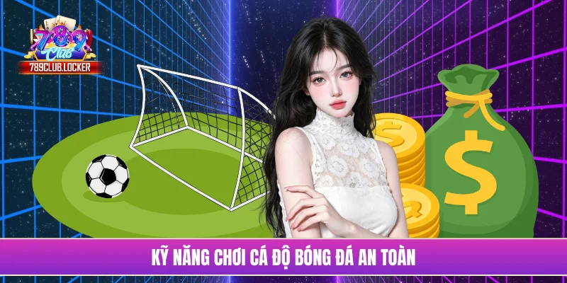 Kỹ năng chơi cá độ bóng đá an toàn