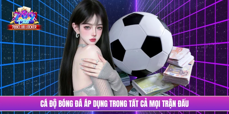 Cá độ bóng đá áp dụng trong tất cả mọi trận đấu