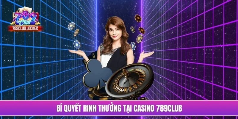 Bí quyết rinh thưởng tại Casino 789Club
