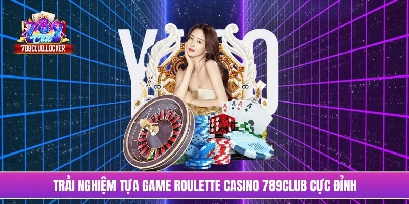 Trải nghiệm tựa game roulette casino 789Club cực đỉnh