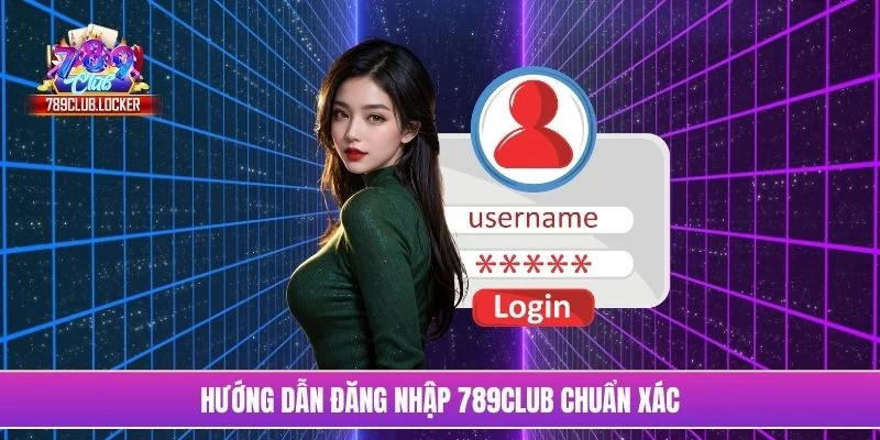 Hướng dẫn đăng nhập 789Club chuẩn xác