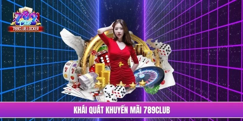 Khái quát khuyến mãi 789Club