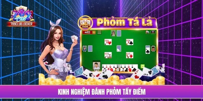 Kinh nghiệm đánh Phỏm tẩy điểm