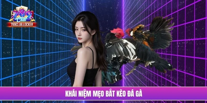 Khái niệm mẹo bắt kèo đá gà