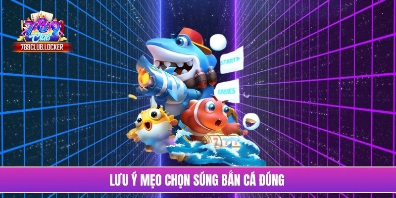 Lưu ý mẹo chọn súng bắn cá đúng 