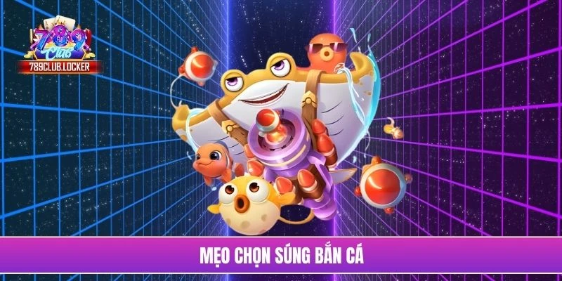 mẹo chọn súng bắn cá