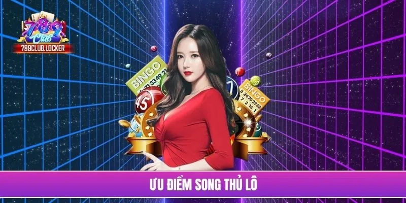 Ưu điểm song thủ lô
