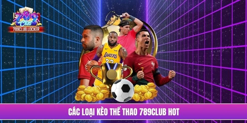 Các loại kèo thể thao 789Club hot