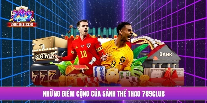 Những điểm cộng của sảnh thể thao 789Club