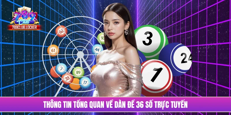 Thông tin tổng quan về dàn đề 36 số trực tuyến