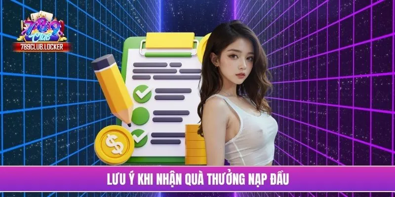 Lưu ý khi nhận quà thưởng nạp đầu