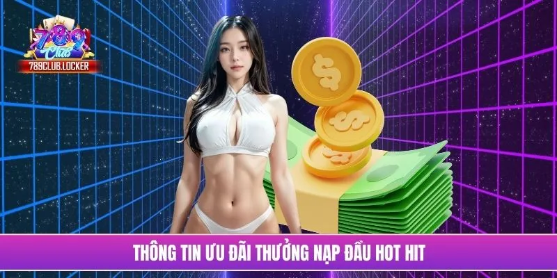 Thông tin ưu đãi thưởng nạp đầu hot hit
