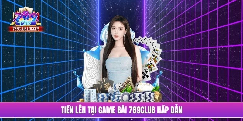 Tiến lên tại game bài 789Club hấp dẫn